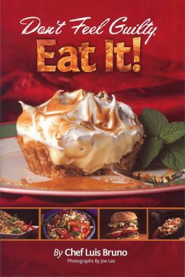 Don't Feel Guilty, Eat It! 0982118201 Book Cover