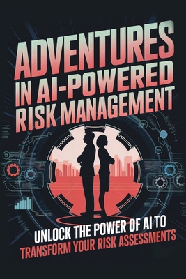Adventures in AI-Powered Risk Management: Unloc... B0DNMXXZ71 Book Cover