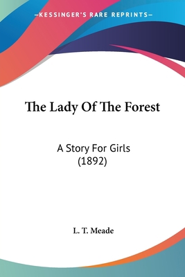 The Lady Of The Forest: A Story For Girls (1892) 054885811X Book Cover