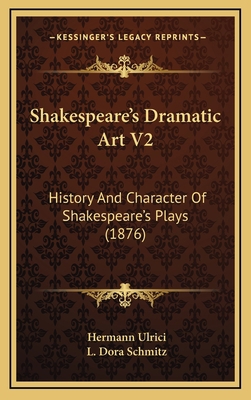 Shakespeare's Dramatic Art V2: History And Char... 1165517930 Book Cover