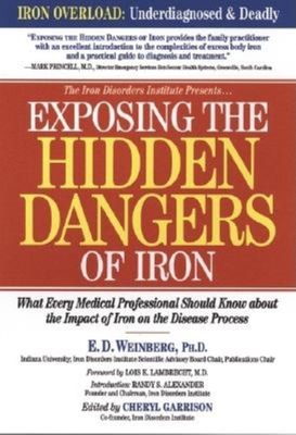 Exposing the Hidden Dangers of Iron : What Every Medical Professional Should Know about the Impact of Iron on the Disease Process