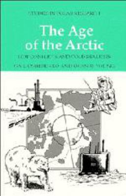 The Age of the Arctic: Hot Conflicts and Cold R... 0521364515 Book Cover