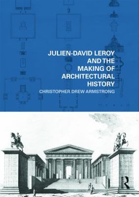 Julien-David Leroy and the Making of Architectu... 0415778891 Book Cover