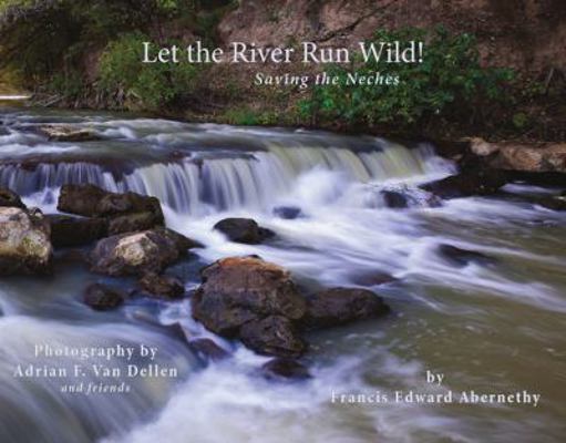 Let the River Run Wild!: Saving the Neches 1622880285 Book Cover