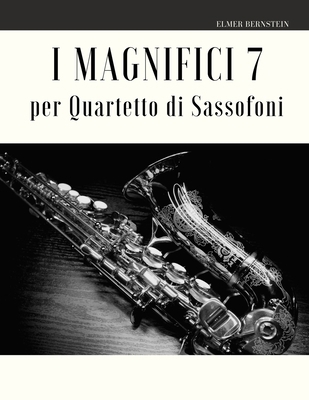 I Magnifici 7 per Quartetto di Sassofoni [Italian] B086MDT6H6 Book Cover