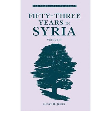 Fifty-Three Years in Syria, Volume II 1859641717 Book Cover