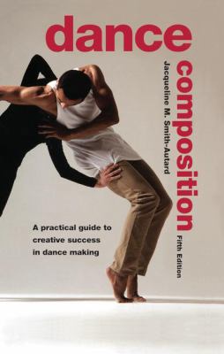 Dance Composition: A Practical Guide to Creativ... 1138133507 Book Cover