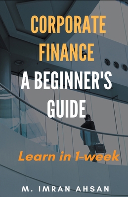 Corporate Finance: A Beginner's Guide B0CXNGVL3D Book Cover