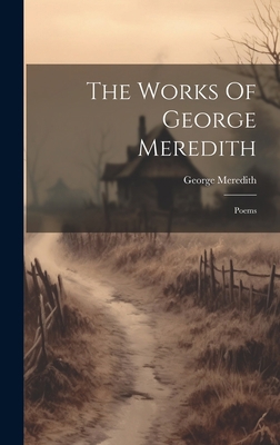 The Works Of George Meredith: Poems 1020413867 Book Cover