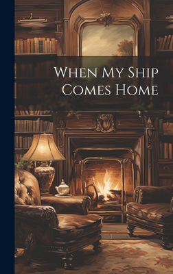 When My Ship Comes Home 1020373997 Book Cover