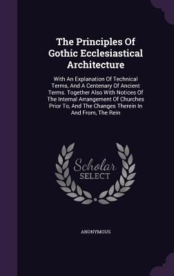 The Principles Of Gothic Ecclesiastical Archite... 1347125787 Book Cover