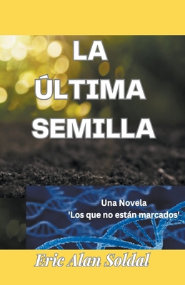 La Ultima Semilla [Spanish] B0C92GWHL6 Book Cover