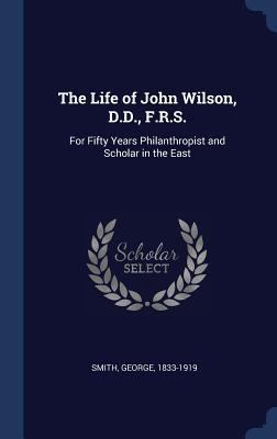 The Life of John Wilson, D.D., F.R.S.: For Fift... 1340265826 Book Cover