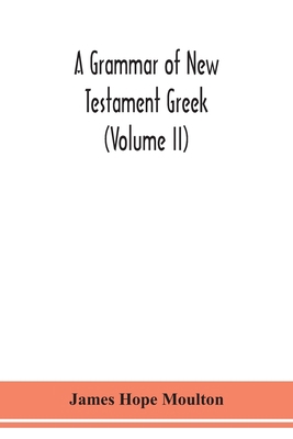 A grammar of New Testament Greek (Volume II) 9354150993 Book Cover