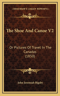 The Shoe And Canoe V2: Or Pictures Of Travel In... 1165044153 Book Cover