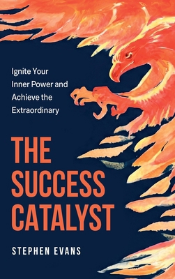 The Success Catalyst, Ignite Your Inner Power a... B0GV1CNPHT Book Cover