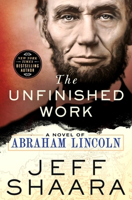 The Unfinished Work: A Novel of Abraham Lincoln 1250356865 Book Cover
