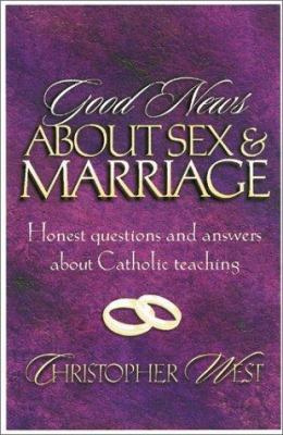 Good News about Sex and Marriage: Answers to Yo... 1569552142 Book Cover