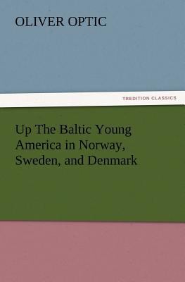 Up The Baltic Young America in Norway, Sweden, ... 3847223380 Book Cover