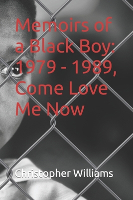 Memoirs of a Black Boy: 1979 - 1989, Come Love ... B09K1TWFTD Book Cover