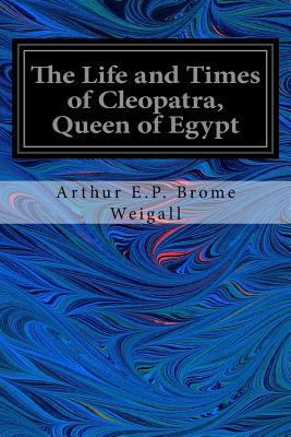 The Life and Times of Cleopatra, Queen of Egypt 1544223579 Book Cover