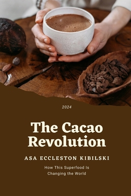 The Cacao Revolution: How This Superfood Is Cha... B0D5363TW1 Book Cover