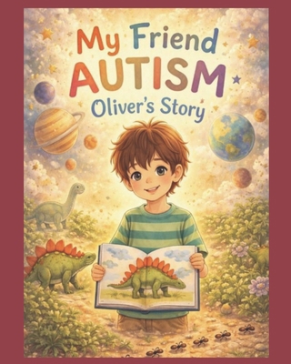 My Friend Autism: Oliver's Story B0GG5HDZTM Book Cover