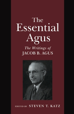 The Essential Agus: The Writings of Jacob B. Agus 0814746926 Book Cover