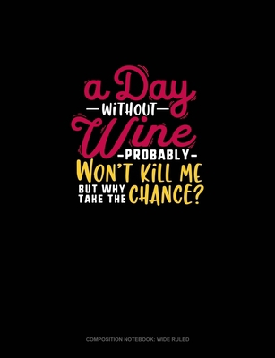 A Day Without Wine Probably Won't Kill Me But W... 1704773180 Book Cover