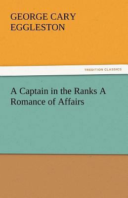 A Captain in the Ranks a Romance of Affairs 3842436165 Book Cover