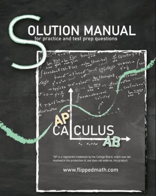 Spiral-bound Solutions Manual for AP Calculus AB Workbook : For FlippedMath. com Book