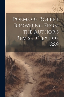 Poems of Robert Browning From the Author's Revi... 1021401714 Book Cover