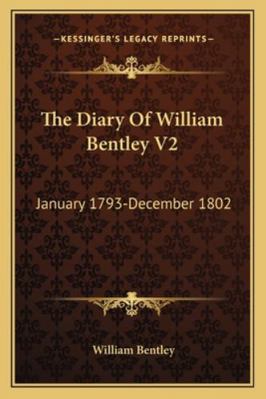 The Diary Of William Bentley V2: January 1793-D... 1163306630 Book Cover