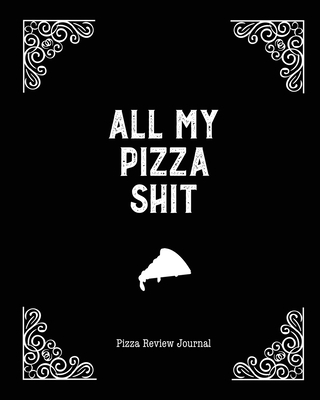 All My Pizza Shit, Pizza Review Journal: Record... 1649441274 Book Cover