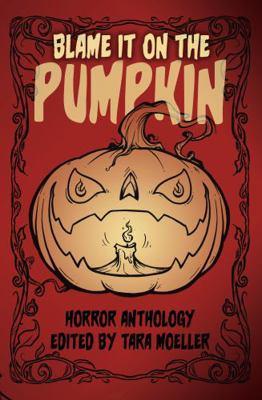 Blame It on the Pumpkin : Horror Tales for Hall... 1954214154 Book Cover