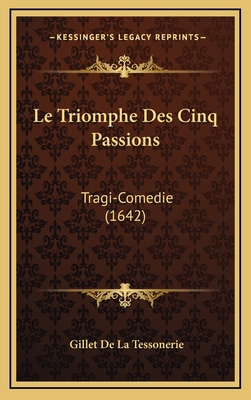 Le Triomphe Des Cinq Passions: Tragi-Comedie (1... [French] 116634682X Book Cover