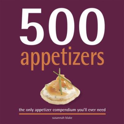 500 Appetizers: The Only Appetizer Cookbook You... 156906976X Book Cover