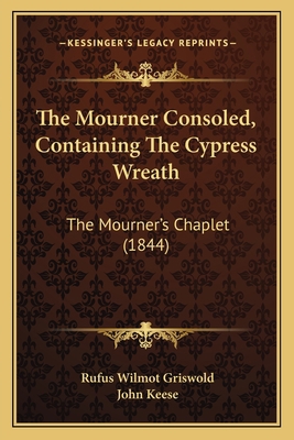 The Mourner Consoled, Containing The Cypress Wr... 1167211340 Book Cover