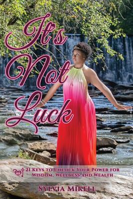 It's Not Luck: 21 Keys to Unlock Your Power For... 1729670156 Book Cover