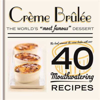 Crème Brûlée: The World's Most Famous Dessert 1846014794 Book Cover