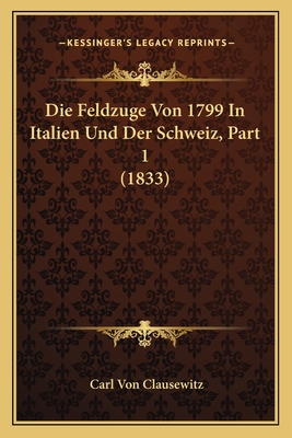Die Feldzuge Von 1799 In Italien Und Der Schwei... [German] 1167712129 Book Cover