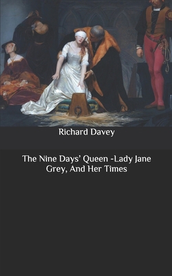 The Nine Days' Queen -Lady Jane Grey, And Her T... B0875YZD6G Book Cover