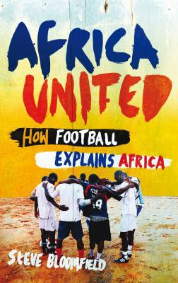 Africa United - How Football Explains Africa B004KAB82U Book Cover