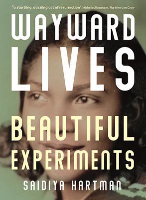 Wayward Lives, Beautiful Experiments 1788163230 Book Cover