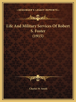 Life And Military Services Of Robert S. Foster ... 1169404235 Book Cover