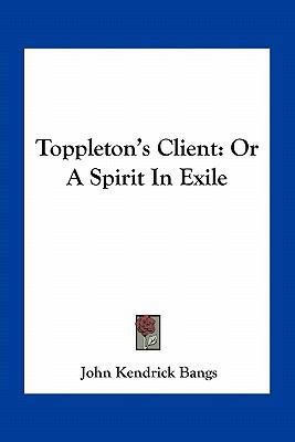 Toppleton's Client: Or A Spirit In Exile 1163778869 Book Cover