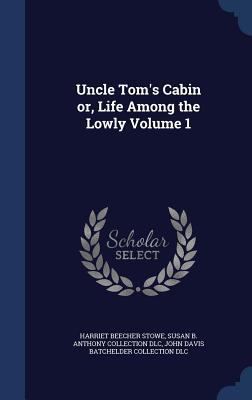 Uncle Tom's Cabin or, Life Among the Lowly Volu... 134001601X Book Cover