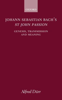 Johann Sebastian Bach's St John Passion: Genesi... 0198162405 Book Cover