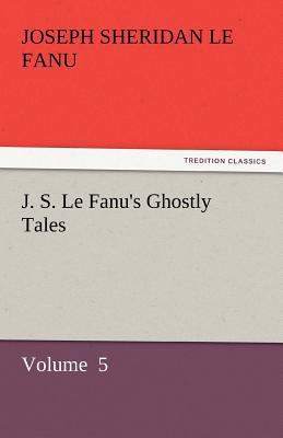 J. S. Le Fanu's Ghostly Tales 3842448333 Book Cover