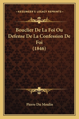Bouclier De La Foi Ou Defense De La Confession ... [French] 1168158850 Book Cover